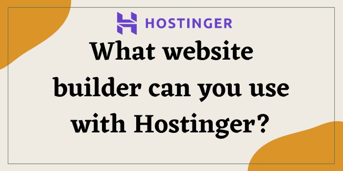 What website builder can you use with Hostinger_