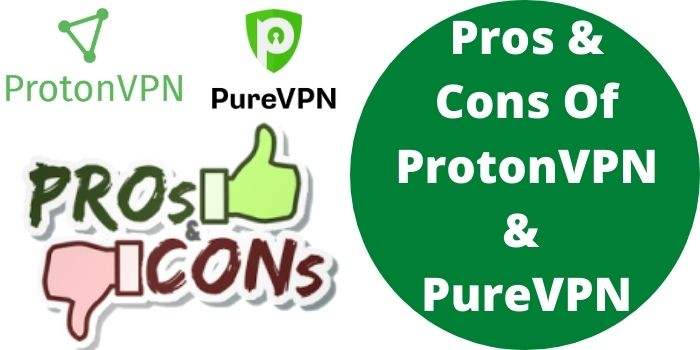 Pros & Cons Of ProtonVPN & PureVPN