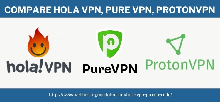 Compare Hola VPN, Pure VPN, ProtonVPN