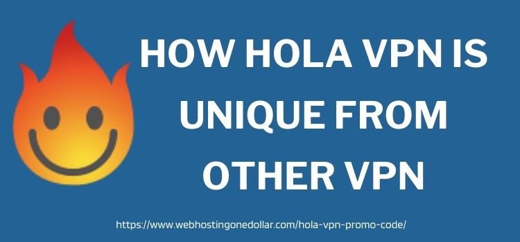 How Hola VPN is unique from other VPN