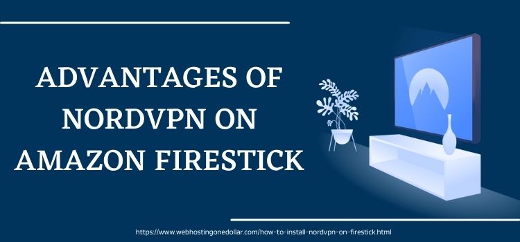 Advantages Of NordVpn on amazon firestick