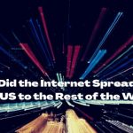 How did internet spread from the US to the rest of the world