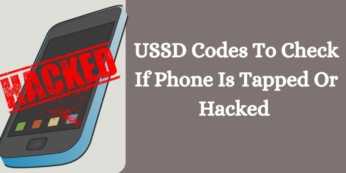 USSD Codes To Check If Phone Is Hacked