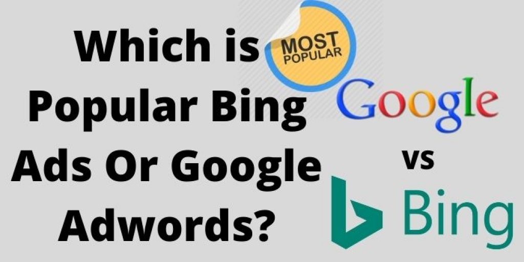 Which is popular bing ads or google ads