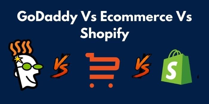 GoDaddy Vs Ecommerce Vs Shopify