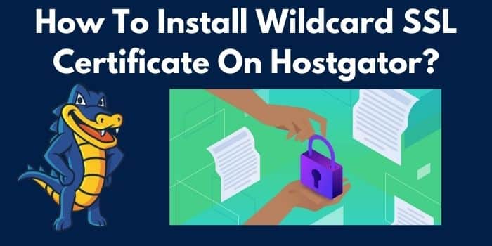 How To Install Wildcard SSL Certificate On Hostgator