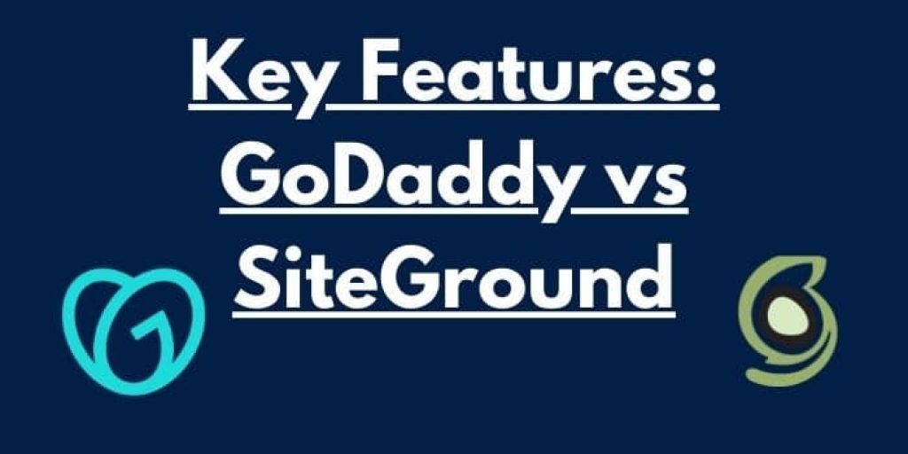 Key Features: SiteGround vs GoDaddy 