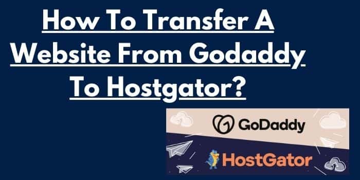 Transfer A Website From Godaddy To Hostgator