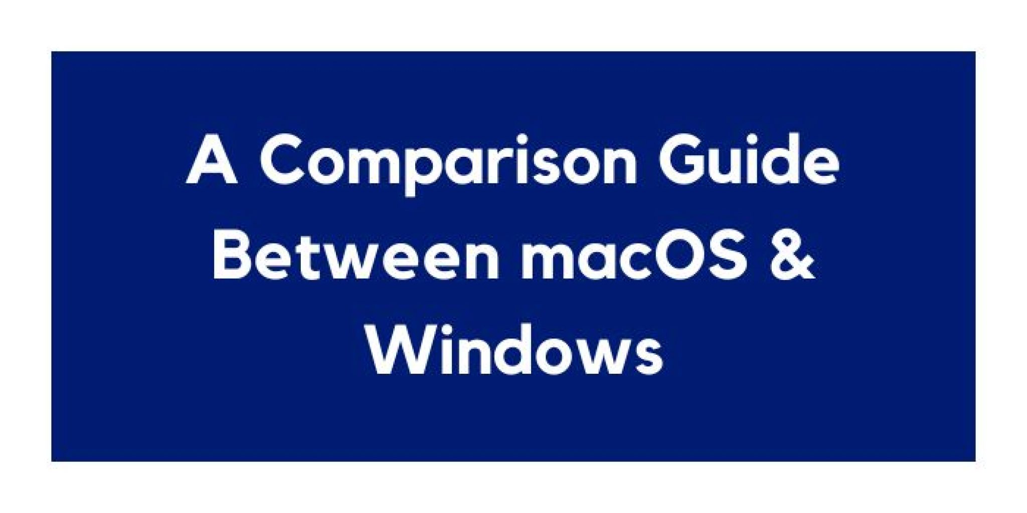 A Comparison Guide Between macOS and Windows 2024