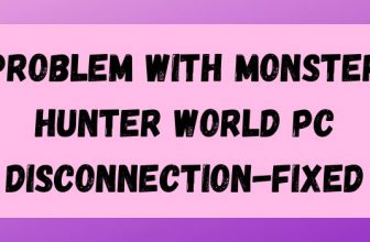 Problem with Monster Hunter World PC disconnection-Fixed