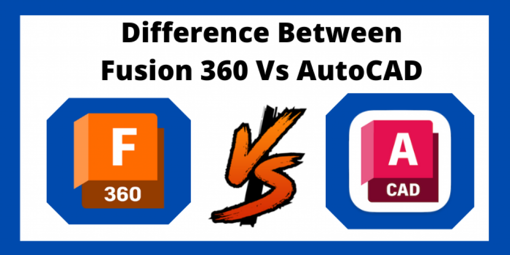 Fusion 360 Vs AutoCAD