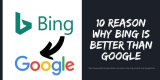 10 Reason Why Bing is Better Than Google
