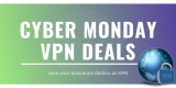 Cyber Monday VPN Deals 2023 | Grab Best VPN Deals & Discounts Upto 90% Off