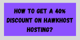 How To Get A 40% Discount On HawkHost Hosting?