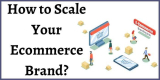 How to Scale Your Ecommerce Brand in 2022