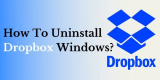 How To Uninstall Dropbox In Windows | Delete Dropbox Without Losing Files