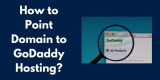 How To Point Domain To GoDaddy Hosting?