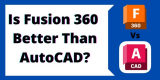 Is Fusion 360 Better Than AutoCAD?: Fusion 360 Vs AutoCAD