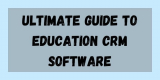 Ultimate Guide To Education CRM Software 2022