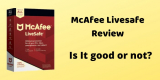 McAfee Livesafe Review: Is it good or not?