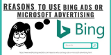10 Reasons Why Use Bing Ads or Microsoft Advertising
