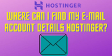 Where Can I Find My Hostinger E-mail Account Details?