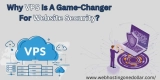 Why VPS Is A Game-Changer For Website Security?