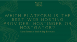 Hostinger Vs Hostgator – Which One Is Better?