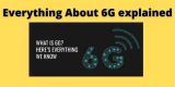 Everything About 6G Explained