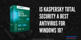 Is Kaspersky Total Security a Best Antivirus For Windows 10?