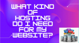 What kind of hosting do I need for my website?